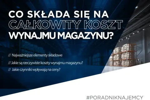 Koszty wynajmu magazynu w Polsce: Stawki, ukryte opłaty i negocjacje