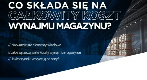 Koszty wynajmu magazynu w Polsce: Stawki, ukryte opłaty i negocjacje